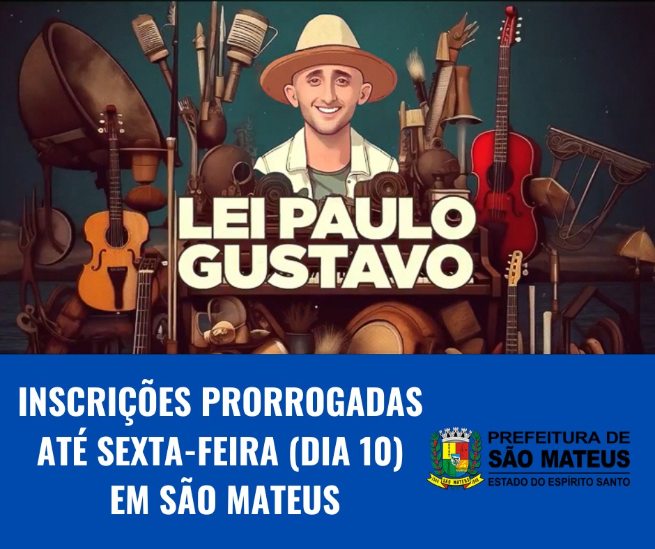 SECRETARIA DE CULTURA PRORROGA INSCRIÇÕES PARA EDITAL DA LEI PAULO GUSTAVO ATÉ 10 DE NOVEMBRO EM SÃO MATEUS