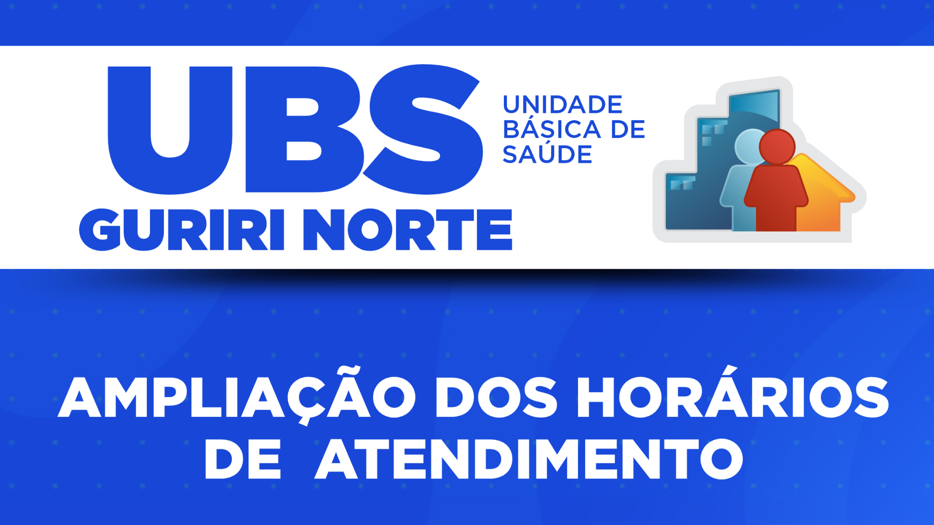 AMPLIAÇÃO DE HORÁRIO DE FUNCIONAMENTO - UBS GURIRI NORTE